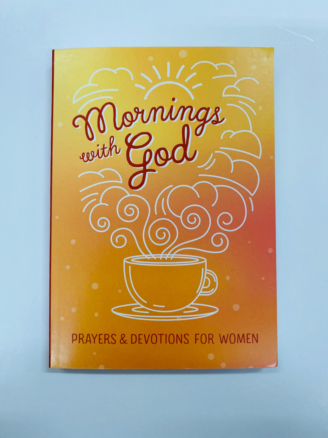 Mornings With God: Prayers and Devotions for Women