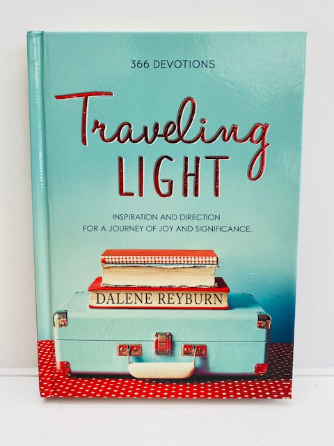 Traveling Light Inspiration and Direction For a Journey of Joy and Significance