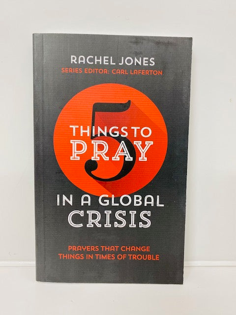 Five Things to Pray in a Global Crisis: Prayers That Change Things in Times of Trouble